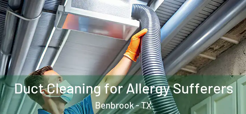  Duct Cleaning for Allergy Sufferers Benbrook - TX