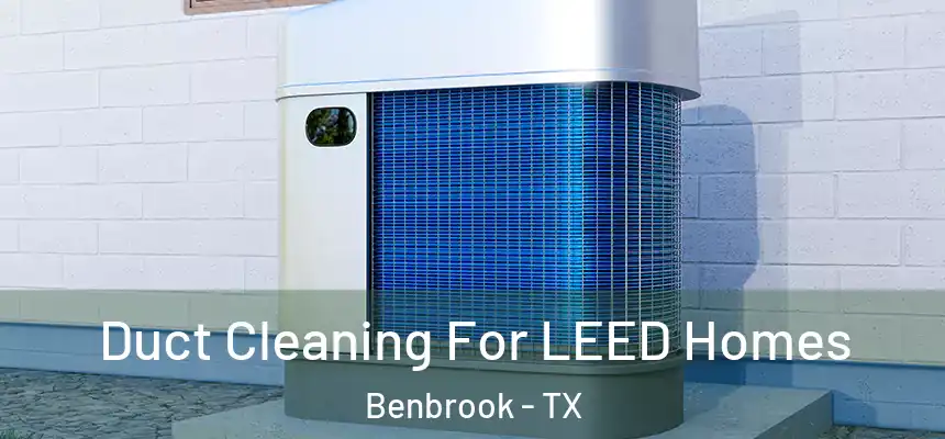  Duct Cleaning For LEED Homes Benbrook - TX