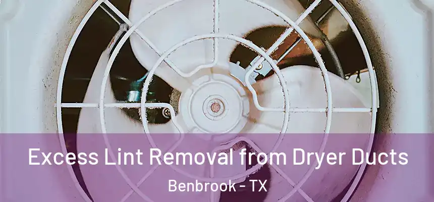  Excess Lint Removal from Dryer Ducts Benbrook - TX